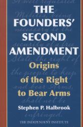 The Founders' Second Amendment : Origins of the Right to Bear Arms