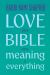 Love and the Bible : And the Meaning of Everything