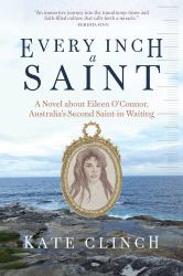 Every Inch a Saint : A Novel about Eileen O'Connor