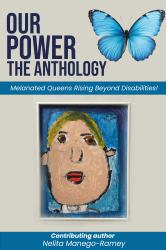Our Power-The Anthology : Melanated Queens Rising Beyond Disabilities!