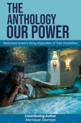 The Anthology-Our Power : Melanated Queens Rising Regardless of Their Disabilities!