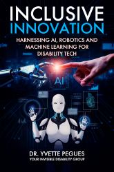 Inclusive Innovation : Harnessing AI, Robotics, and Machine Learning for Disability Tech