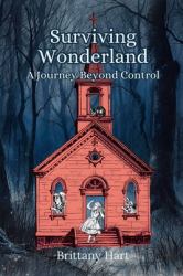 Surviving Wonderland : A Journey Beyond Control