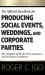 The Official Handbook for Producing Social Events, Weddings, and Corporate Parties : The Complete Guide for Pros, Amateurs, and Everyone in Between