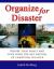 Organize for Disaster : Prepare Your Family and Your Home for Any Natural or Unnatural Disaster