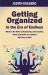 Getting Organized in the Era of Endless : What to Do When Information, Interruptions, Work and Stuff Are Endless but Time Is Not