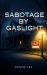 Sabotage by Gaslight : A Derek Campbell Detective Mystery