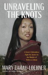 Unraveling the Knots : A Sister's Relentless Fight for Justice in the Murder of Rebecca Zahau