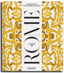 A Taste of Rome : Places of Longing, Original Recipes and Insider Tips