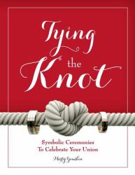 Tying the Knot : Symbolic Ceremonies to Celebrate Your Union