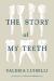 The Story of My Teeth The Story of My Teeth