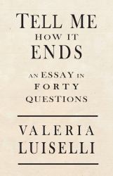 Tell Me How It Ends : An Essay in 40 Questions