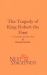 The Tragedy of King Robert the First The Tragedy of King Robert the First