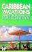 Caribbean Vacations : How to Create Your Own Tropical Adventure
