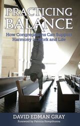 Practicing Balance : How Congregations Can Support Harmony in Work and Life
