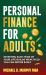 Personal Finance for Adults : Investing Each Year of Your Life Builds Wealth So You Can Retire Early
