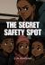 The Secret Safety Spot The Secret Safety Spot