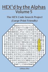 HEX'd by the Alphas Volume 5 : The HEX Code Search Project (Large Print Friendly)