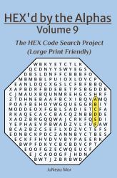 HEX'd by the Alphas Volume 9 : The HEX Code Search Project (Large Print Friendly)