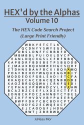 HEX'd by the Alphas Volume 10 : The HEX Code Search Project (Large Print Friendly)