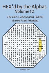 HEX'd by the Alphas Volume 12 : The HEX Code Search Project (Large Print Friendly)