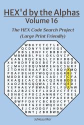 HEX'd by the Alphas Volume 16 : The HEX Code Search Project (Large Print Friendly)