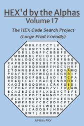 HEX'd by the Alphas Volume 17 : The HEX Code Search Project (Large Print Friendly)