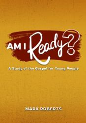 Am I Ready? : A Study of the Gospel for Young People