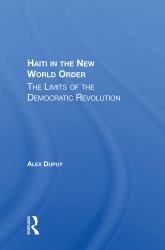 Haiti in the New World Order : The Limits of the Democratic Revolution