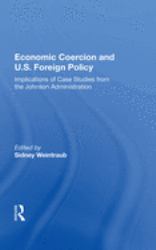 Economic Coercion and U. S. Foreign Policy : Implications of Case Studies from the Johnson Administration