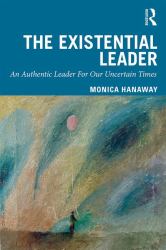 The Existential Leader : An Authentic Leader for Our Uncertain Times