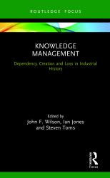Knowledge Management : Dependency, Creation and Loss in Industrial History