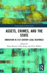 Assets, Crimes and the State : Innovation in 21st Century Legal Responses