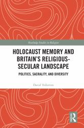 Holocaust Memory and Britain's Religious-Secular Landscape : Politics, Sacrality, and Diversity