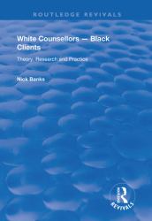 White Counsellors - Black Clients : Theory, Research and Practice