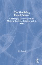 The Gambling Establishment : Challenging the Power of the Modern Gambling Industry and Its Allies
