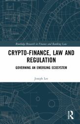 Crypto-Finance, Law and Regulation : Governing an Emerging Ecosystem