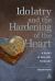 Idolatry and the Hardening of the Heart : A Study in Biblical Theology