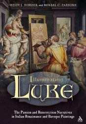 Illuminating Luke Vol. 3 : The Passion and Resurrection Narratives in Italian Renaissance and Baroque Paintings