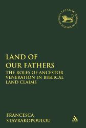 Land of Our Fathers Vol. 473 : The Roles of Ancestor Veneration in Biblical Land Claims