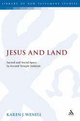 Jesus and Land : Sacred and Social Space in Second Temple Judaism