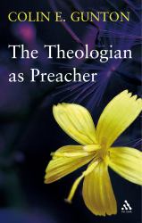 The Theologian As Preacher : Further Sermons from Colin Gunton