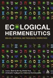 Ecological Hermeneutics : Biblical, Historical and Theological Perspectives
