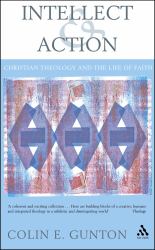 Intellect and Action : Elucidations on Christian Theology and the Life of Faith