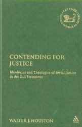 Contending for Justice: the Ideology and Theology of Social Justice in the Old Testament : The Ideology and Theology of Social Justice in the Old Testament
