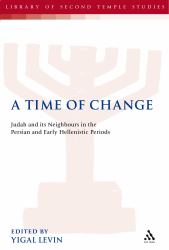 A Time of Change : Judah and Its Neighbours in the Persian and Early Hellenistic Periods