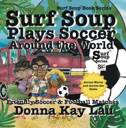 Surf Soup Plays Soccer Around the World : Friendly Soccer & Football Matches Across Waves and Across the Globe