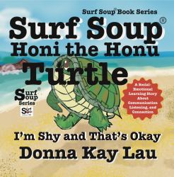 Surf Soup Honi the Honu Turtle : I'm Shy and That's Okay a Social-Emotional Learning Story about Communication, Listening, and Connection