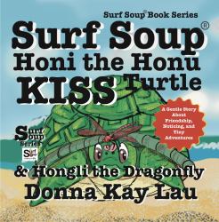 Surf Soup® Honi the Honu Turtle & Hongli the Dragonfly KISS : A Gentle Story about Friendship, Noticing, and Tiny Adventures