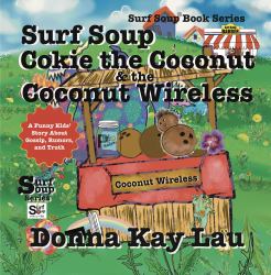 Surf Soup Cokie the Coconut & the Coconut Wireless : A Funny Kids' Story About Gossip, Rumors, and Truth